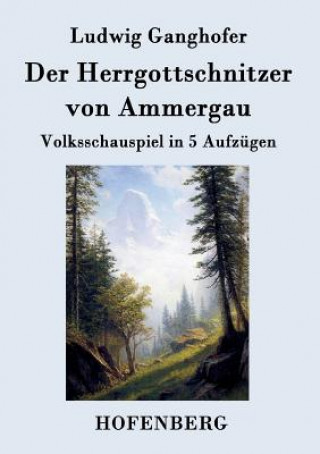 Kniha Herrgottschnitzer von Ammergau Ludwig Ganghofer