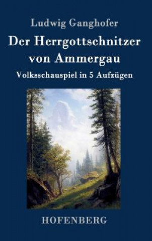 Carte Der Herrgottschnitzer von Ammergau Ludwig Ganghofer