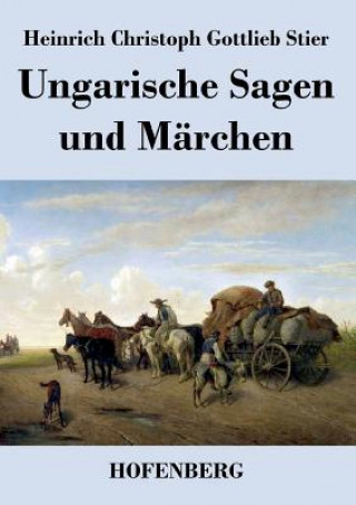 Könyv Ungarische Sagen und Marchen Heinrich Christoph Gottlieb Stier