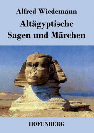 Könyv Altagyptische Sagen und Marchen Alfred Wiedemann