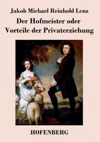 Könyv Hofmeister oder Vorteile der Privaterziehung Jakob Michael Reinhold Lenz