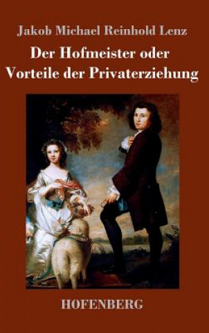 Kniha Der Hofmeister oder Vorteile der Privaterziehung Jakob Michael Reinhold Lenz