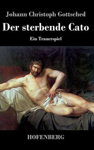 Knjiga Der sterbende Cato Johann Christoph Gottsched