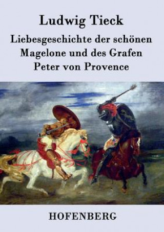 Knjiga Liebesgeschichte der schoenen Magelone und des Grafen Peter von Provence Ludwig Tieck