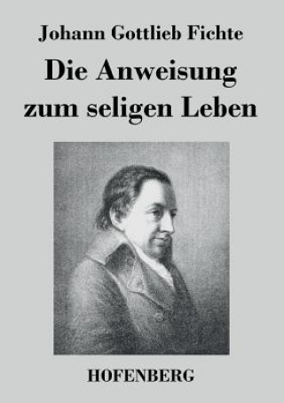 Knjiga Anweisung zum seligen Leben Johann Gottlieb Fichte