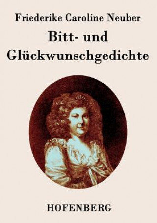 Kniha Bitt- und Gluckwunschgedichte Friederike Caroline Neuber