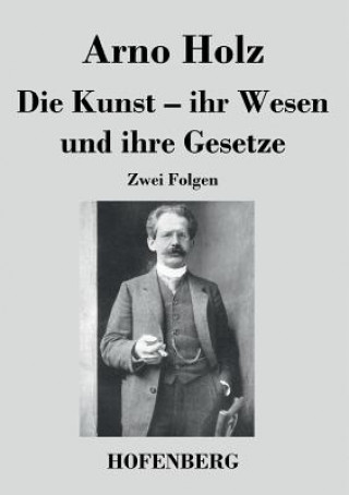 Kniha Kunst. Ihr Wesen und ihre Gesetze Arno Holz