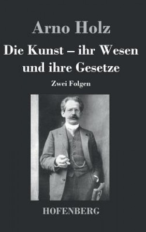 Kniha Die Kunst. Ihr Wesen und ihre Gesetze Arno Holz