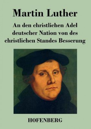 Knjiga den christlichen Adel deutscher Nation von des christlichen Standes Besserung Martin Luther