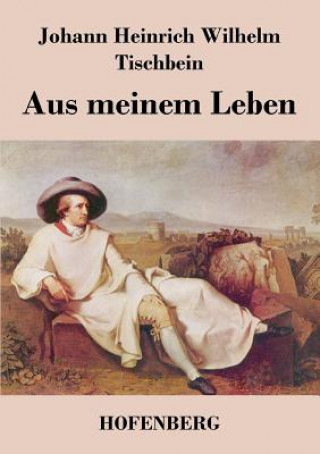 Książka Aus meinem Leben Johann Heinrich Wilhelm Tischbein