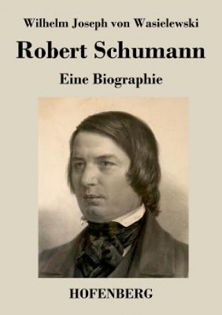 Book Robert Schumann Wilhelm Joseph Von Wasielewski