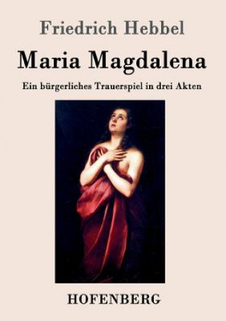 Książka Maria Magdalena Friedrich Hebbel