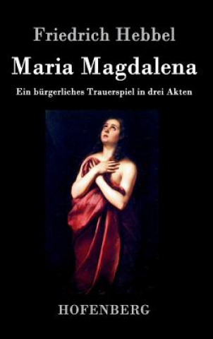 Książka Maria Magdalena Friedrich Hebbel