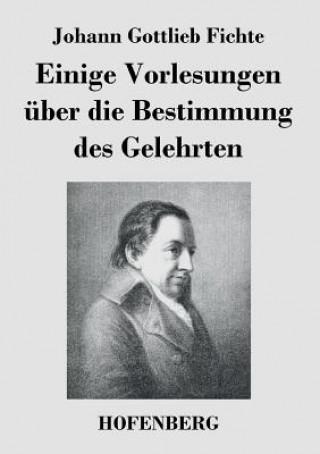 Kniha Einige Vorlesungen uber die Bestimmung des Gelehrten Johann Gottlieb Fichte