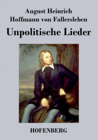 Книга Unpolitische Lieder August H H Von Fallersleben