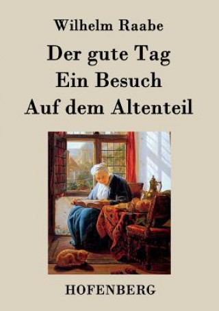 Knjiga gute Tag / Ein Besuch / Auf dem Altenteil Wilhelm Raabe