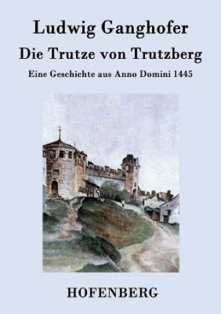 Könyv Trutze von Trutzberg Ludwig Ganghofer