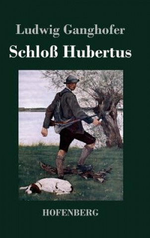 Buch Schloss Hubertus Ludwig Ganghofer