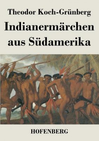 Книга Indianermarchen aus Sudamerika Theodor Koch-Grunberg