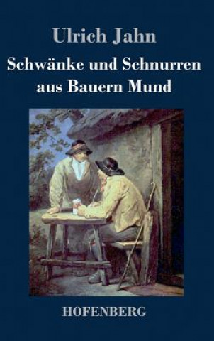 Kniha Schwanke und Schnurren aus Bauern Mund Ulrich Jahn