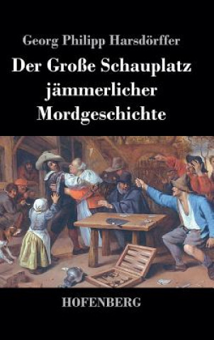 Książka Der Grosse Schauplatz jammerlicher Mordgeschichte Georg Philipp Harsdorffer