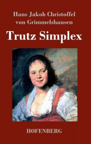 Knjiga Trutz Simplex Hans J Christoffel Von Grimmelshausen
