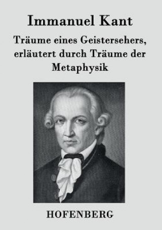 Könyv Traume eines Geistersehers, erlautert durch Traume der Metaphysik Immanuel Kant