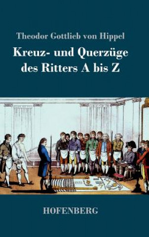 Βιβλίο Kreuz- und Querzuge des Ritters A bis Z Theodor Gottlieb Von Hippel