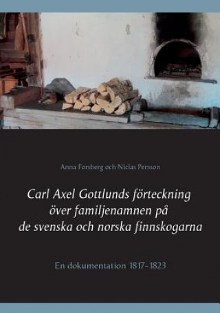 Book Carl Axel Gottlunds foerteckning oever familjenamnen pa de svenska och norska finnskogarna Anna Forsberg