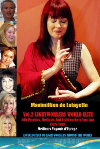 Kniha Vol. 2: Lightworkers World Elite: 300 Psychics, Mediums and Lightworkers You Can Fully Trust Maximillien De Lafayette