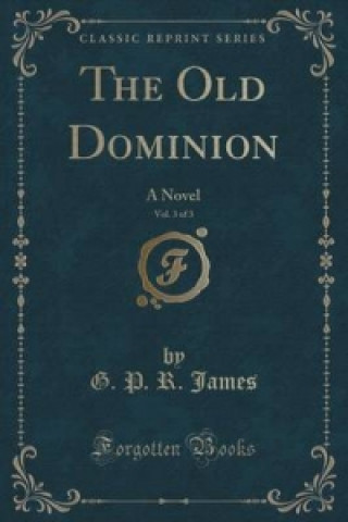 Книга Old Dominion, Vol. 3 of 3 George Payne Rainsford James