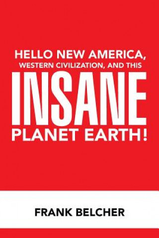 Libro Hello New America, Western Civilization, and This Insane Planet Earth! Frank Belcher