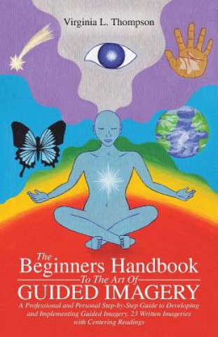 Könyv Beginners Handbook To The Art Of Guided Imagery Virginia L Thompson
