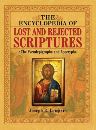 Kniha Encyclopedia of Lost and Rejected Scriptures Joseph B Lumpkin