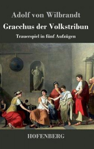 Könyv Gracchus der Volkstribun Adolf Von Wilbrandt