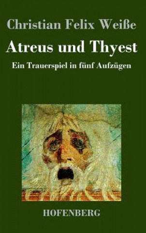 Könyv Atreus und Thyest Christian Felix Weisse