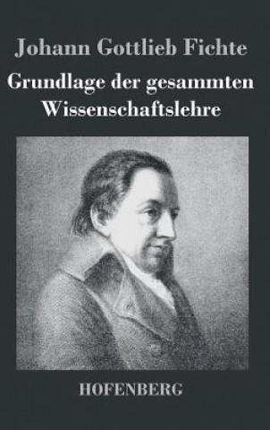 Książka Grundlage der gesammten Wissenschaftslehre Johann Gottlieb Fichte