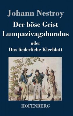 Carte Der boese Geist Lumpazivagabundus oder Das liederliche Kleeblatt Johann Nestroy