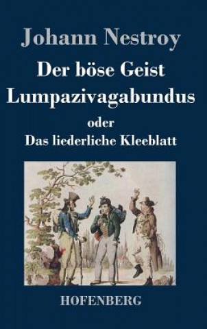 Kniha Der boese Geist Lumpazivagabundus oder Das liederliche Kleeblatt Johann Nestroy