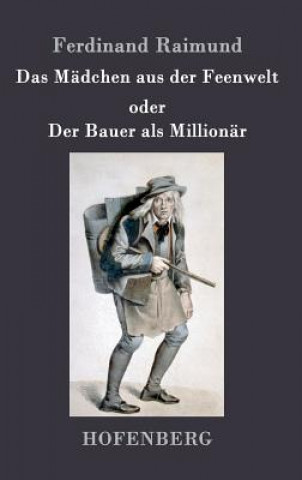 Könyv Madchen aus der Feenwelt oder Der Bauer als Millionar Ferdinand Raimund