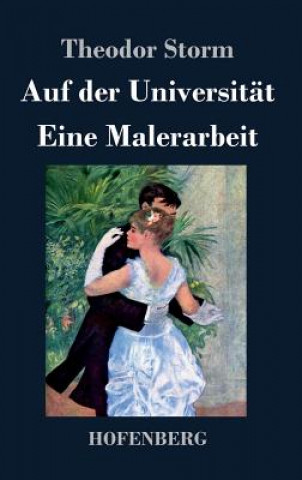 Knjiga Auf der Universitat / Eine Malerarbeit Theodor Storm