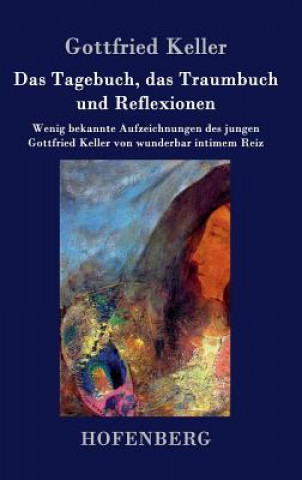 Knjiga Tagebuch, das Traumbuch und Reflexionen Gottfried Keller