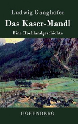 Könyv Das Kasermanndl Ludwig Ganghofer