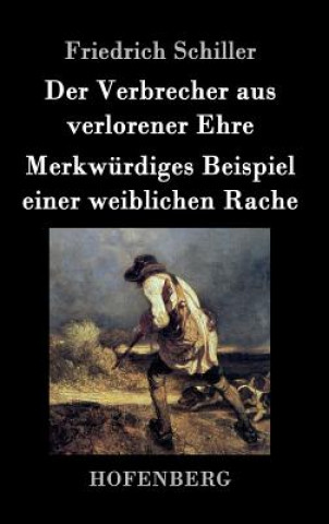 Kniha Der Verbrecher aus verlorener Ehre / Merkwurdiges Beispiel einer weiblichen Rache Friedrich Schiller