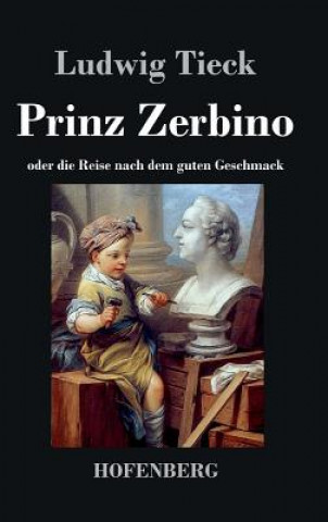 Könyv Prinz Zerbino oder die Reise nach dem guten Geschmack Ludwig Tieck