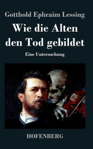 Książka Wie die Alten den Tod gebildet Gotthold Ephraim Lessing