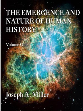Könyv Emergence and Nature of Human History Volume One Joseph Miller