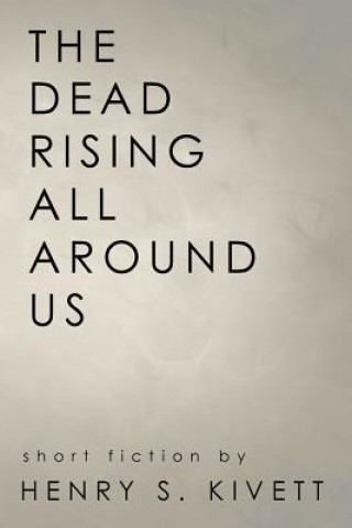 Carte Dead Rising All Around Us Henry S. Kivett