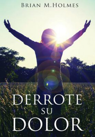 Book Derrote Su Dolor Brian Holmes