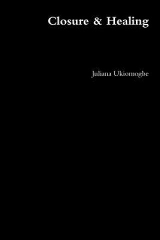 Knjiga Closure & Healing Juliana Ukiomogbe